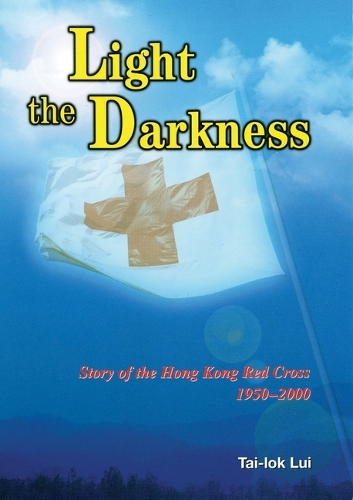 Light the Darkness – Story of the Hong Kong Red Cross, 1950–2000