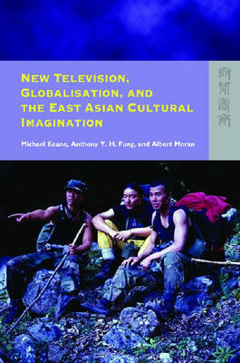 New Television, Globalisation, and the East Asian Cultural Imagination