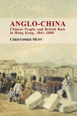 Anglo–China – Chinese People and British Rule in Hong Kong, 1841–1880