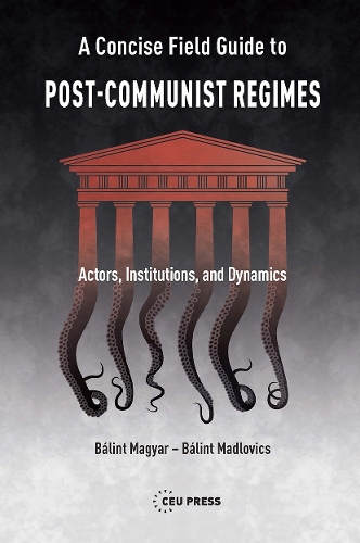 A Concise Field Guide to Post-Communist Regimes