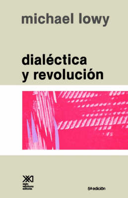 Dialectica y Revolucion. Ensayos de Sociologia E Historia del Marxismo