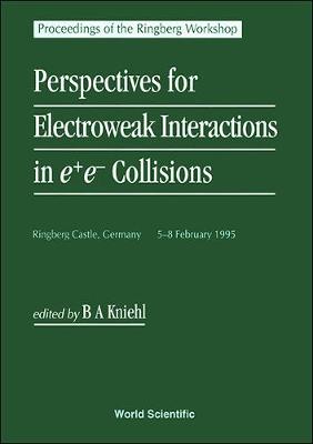 Perspectives For Electroweak Interactions In E+e- Collisions - Proceedings Of The Ringberg Workshop