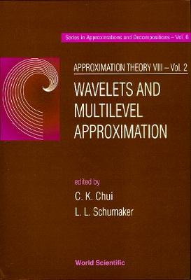 Approximation Theory Viii - Volume 2: Wavelets And Multilevel Approximation