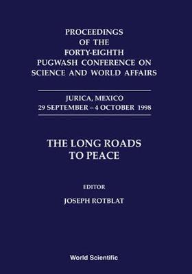 Long Roads To Peace, The - Proceedings Of The Forty-eighth Pugwash Conference On Science And World Affairs