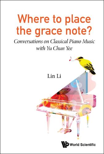 Where To Place The Grace Note?: Conversations On Classical Piano Music With Yu Chun Yee