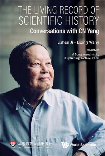 The Living Record Of Scientific History: Conversations With C N Yang