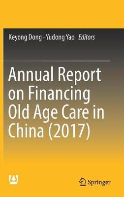 Annual Report on Financing Old Age Care in China (2017)