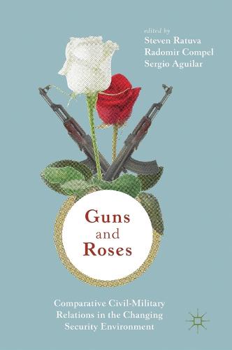 Guns & Roses: Comparative Civil-Military Relations in the Changing Security Environment