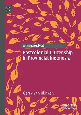 Postcolonial Citizenship in Provincial Indonesia