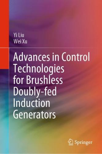 Advances in Control Technologies for Brushless Doubly-fed Induction Generators