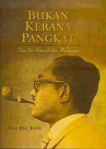 Bukan Kerana Pangkat: Tun Dr Ismail Dan Masanya