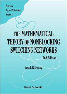 Mathematical Theory Of Nonblocking Switching Networks, The (2nd Edition)