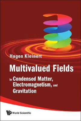 Multivalued Fields: In Condensed Matter, Electromagnetism, And Gravitation