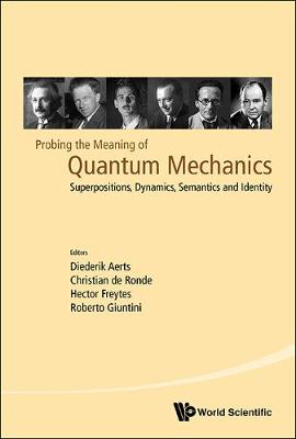 Probing The Meaning Of Quantum Mechanics: Superpositions, Dynamics, Semantics And Identity