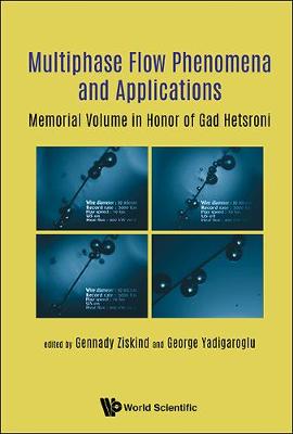 Multiphase Flow Phenomena And Applications: Memorial Volume In Honor Of Gad Hetsroni