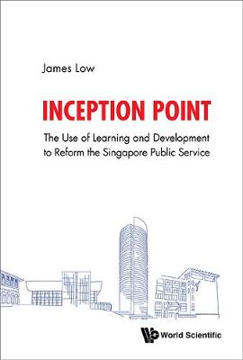 Inception Point: The Use Of Learning And Development To Reform The Singapore Public Service