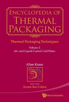 Encyclopedia Of Thermal Packaging, Set 1: Thermal Packaging Techniques - Volume 2: Air- And Liquid-cooled Cold Plates