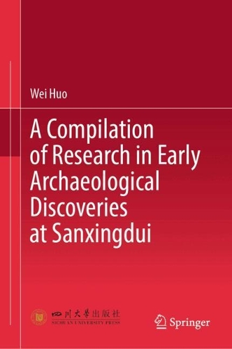 A Compilation of Research in Early Archaeological Discoveries at Sanxingdui