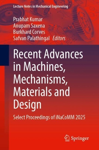 Recent Advances in Machines, Mechanisms, Materials and Design