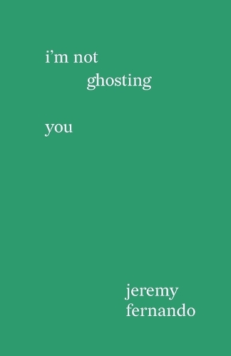 I'm not ghosting you