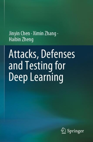 Attacks, Defenses and Testing for Deep Learning