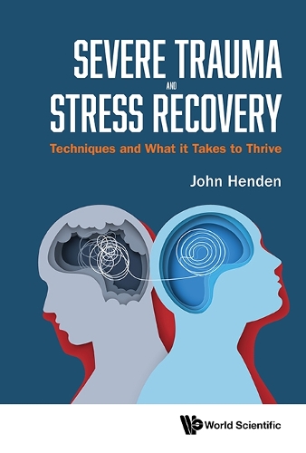 Severe Trauma And Stress Recovery: Techniques And What It Takes To Thrive