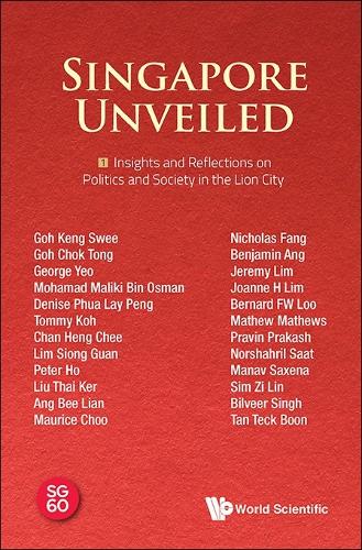Singapore Unveiled: Volume 1: Insights And Reflections On Politics And Society In The Lion City
