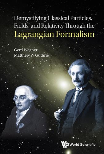 Demystifying Classical Particles, Fields, And Relativity Through The Lagrangian Formalism