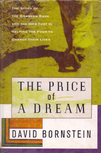 The Price of a Dream: the Story of the Grameen Bank & the Idea That is Helping the Poor to Change Their Lives