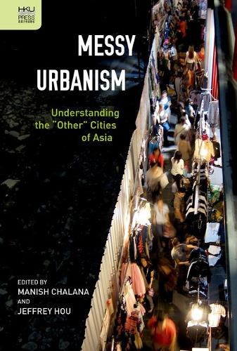Messy Urbanism – Understanding the "Other" Cities of Asia