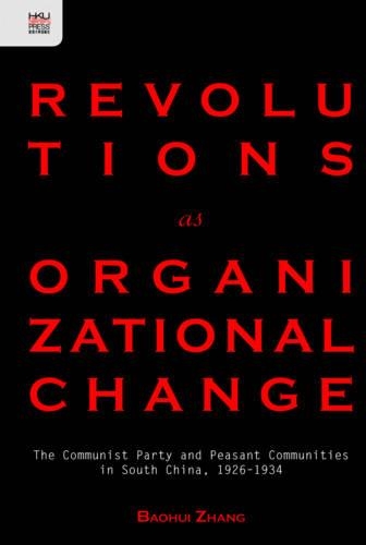 Revolutions as Organizational Change – The Communist Party and Peasant Communities in South China, 1926–1934