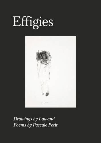 Effigies: Drawings by Lawand Poems by Pascale Petit