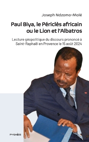 Paul Biya, le Périclès africain ou le Lion et l'Albatros