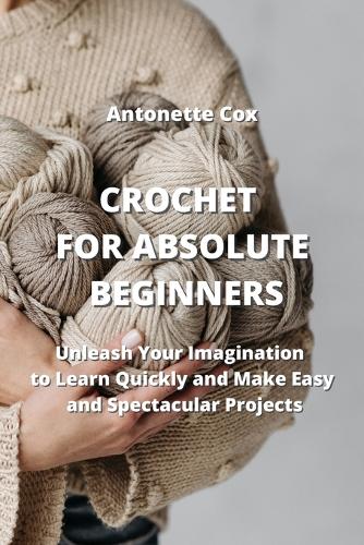 Crochet For The Absolute Beginner