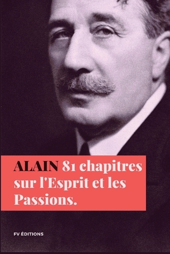 Quatre-vingt-un Chapitres Sur L'Esprit Et Les Passions By Alain | Foyles