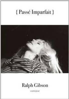 Ralph Gibson: Passe Imparfait