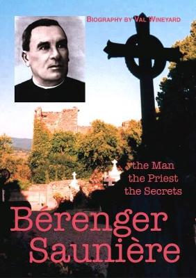 Berenger Sauniere the Man the Priest the Secrets