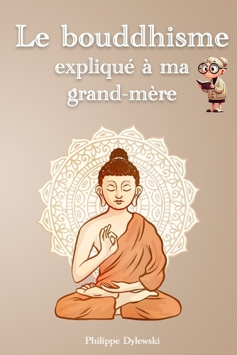 Le bouddhisme expliqué à ma grand-mère