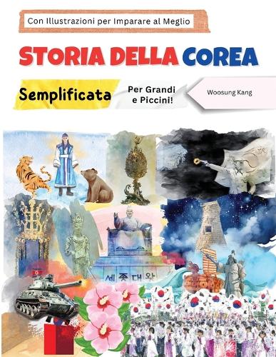 Storia della Corea Semplificata - Per Grandi e Piccini! Con Illustrazioni per Imparare al Meglio