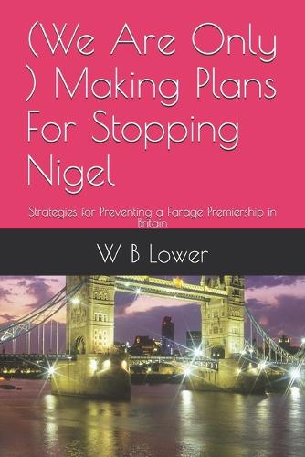 (We Are Only ) Making Plans For Stopping Nigel