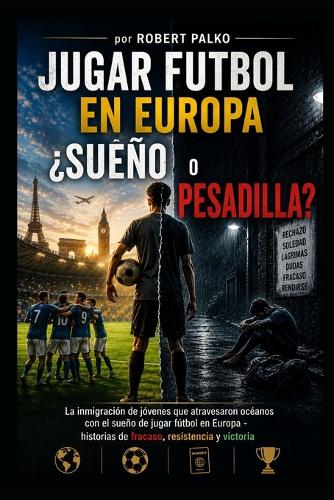 Jugar al fútbol en Europa SUEÑO O PESADILLA