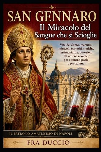 SAN GENNARO Il Miracolo del Sangue che si Scioglie