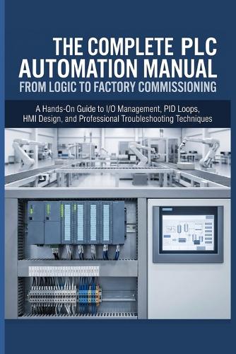 The Complete PLC Automation Manual from Logic to Factory Commissioning