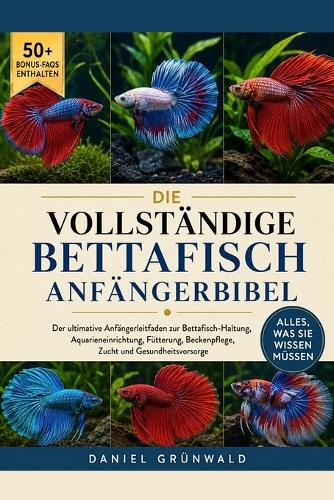 Die Vollständige Bettafisch-Anfängerbibel