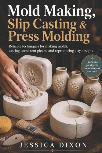 Mold Making, Slip Casting & Press Molding
