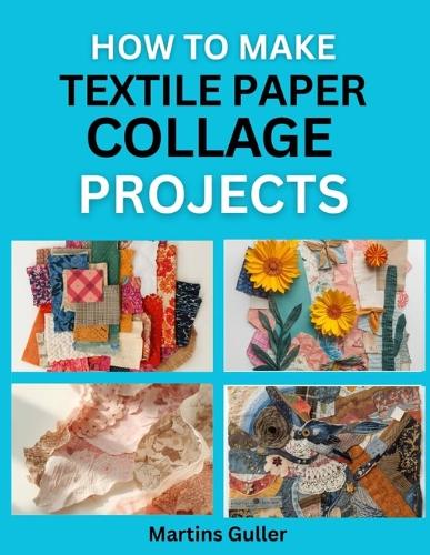 How to make Textile Paper Collage Projects