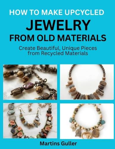 How to make Upcycled Jewelry from Old Materials