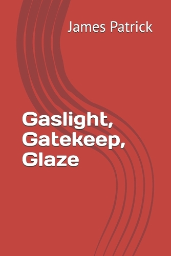 Gaslight, Gatekeep, Glaze