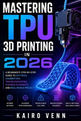 Mastering TPU 3D Printing in 2026