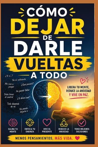 Cómo Dejar de Darle Vueltas a Todo